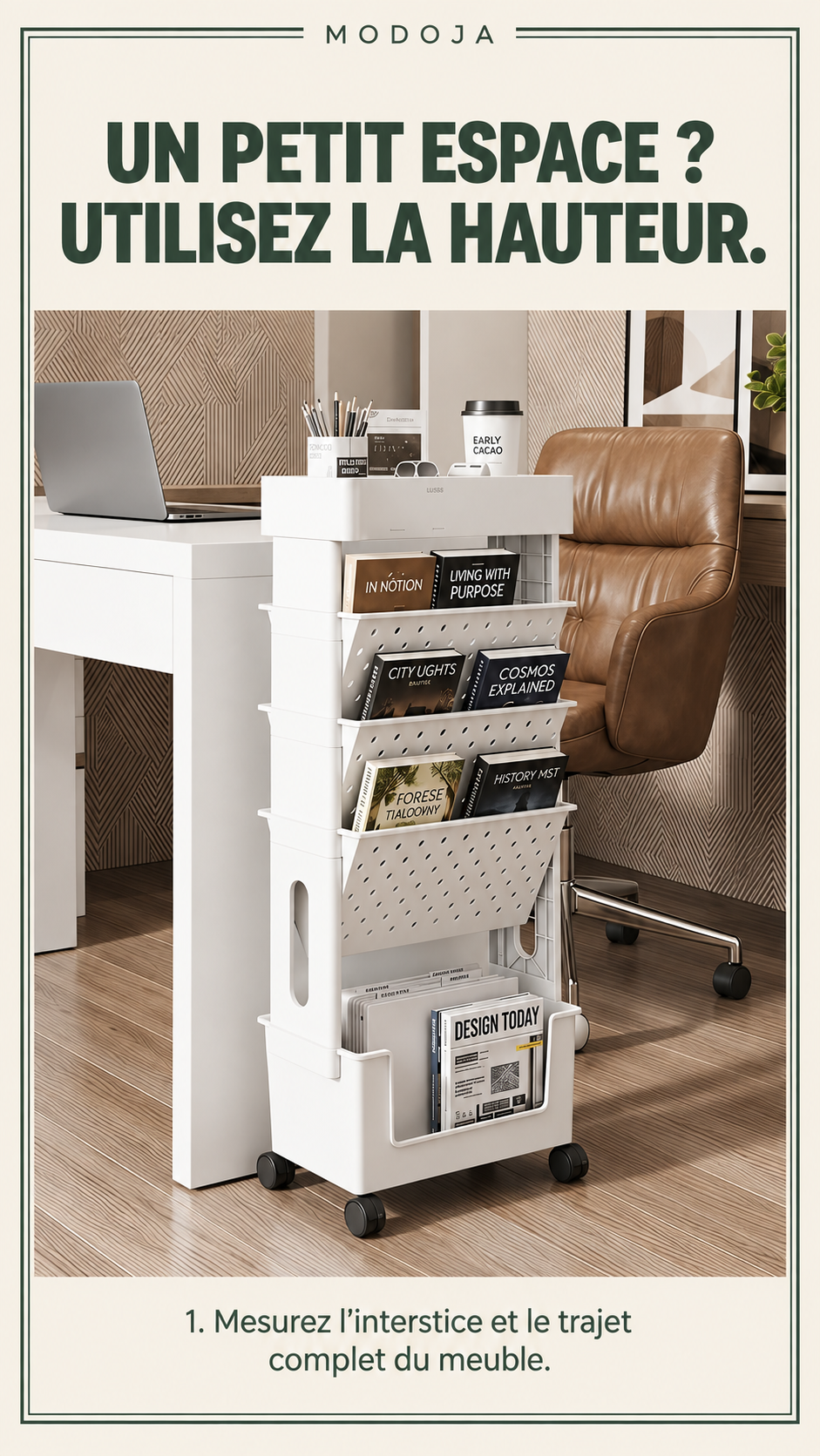 UN PETIT ESPACE ? UTILISEZ LA HAUTEUR. — 1. Mesurez l’interstice et le trajet complet du meuble.