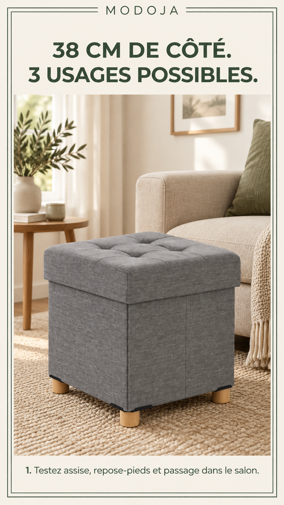 38 CM DE CÔTÉ. 3 USAGES POSSIBLES. — 1. Testez assise, repose-pieds et passage dans le salon.