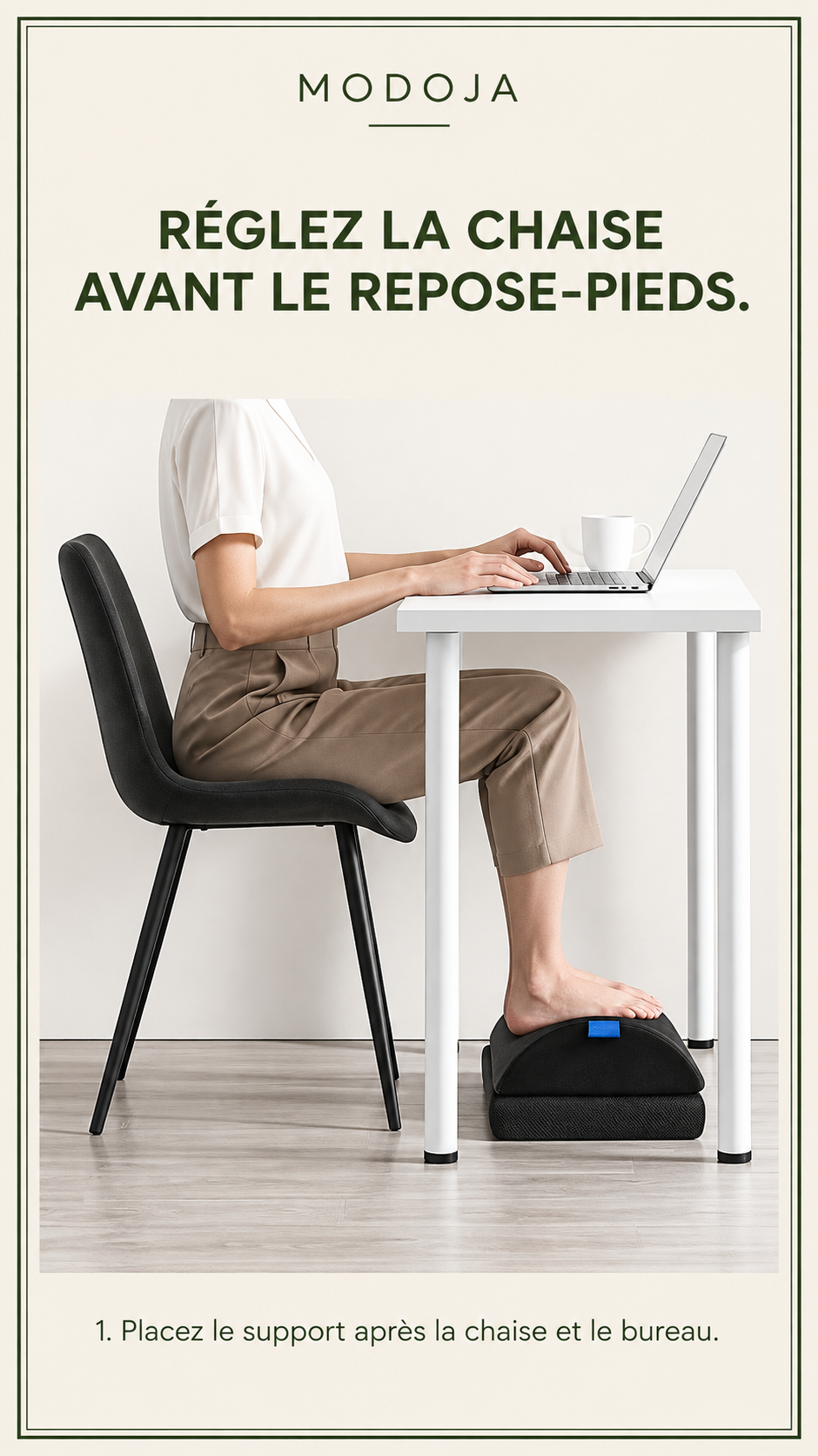 RÉGLEZ LA CHAISE AVANT LE REPOSE-PIEDS. — 1. Placez le support après la chaise et le bureau.