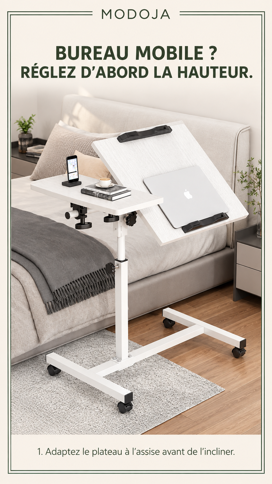BUREAU MOBILE ? RÉGLEZ D’ABORD LA HAUTEUR. — 1. Adaptez le plateau à l’assise avant de l’incliner.